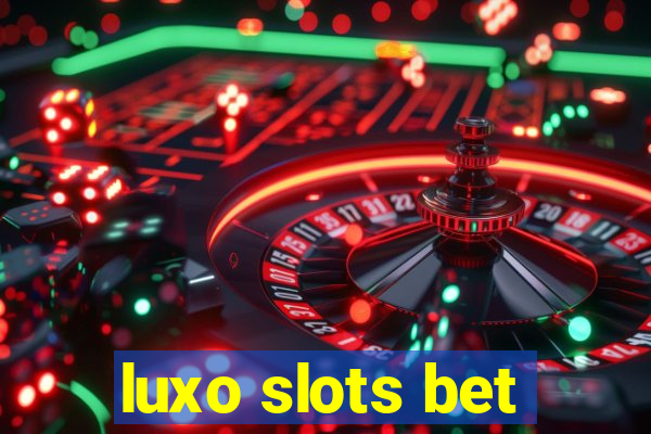 luxo slots bet